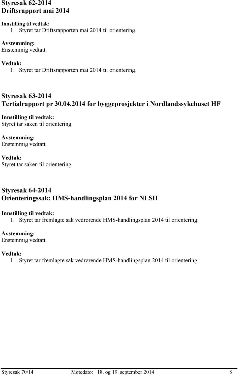 2014 for byggeprosjekter i Nordlandssykehuset HF Styresak 64-2014 Orienteringssak: HMS-handlingsplan 2014 for NLSH 1.