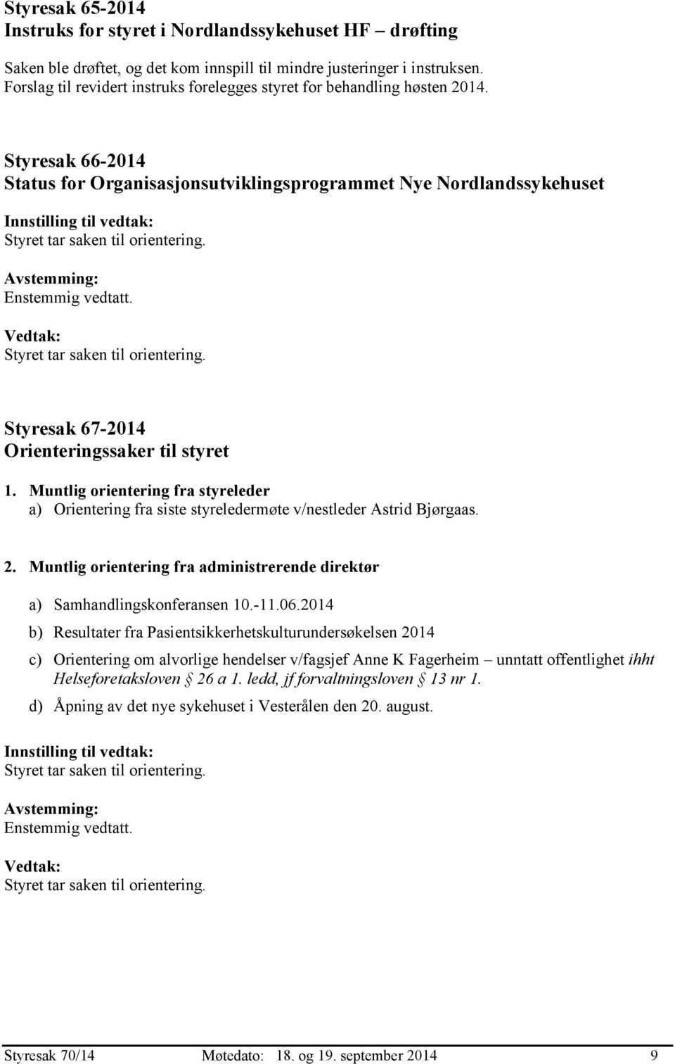 Styresak 66-2014 Status for Organisasjonsutviklingsprogrammet Nye Nordlandssykehuset Styresak 67-2014 Orienteringssaker til styret 1.