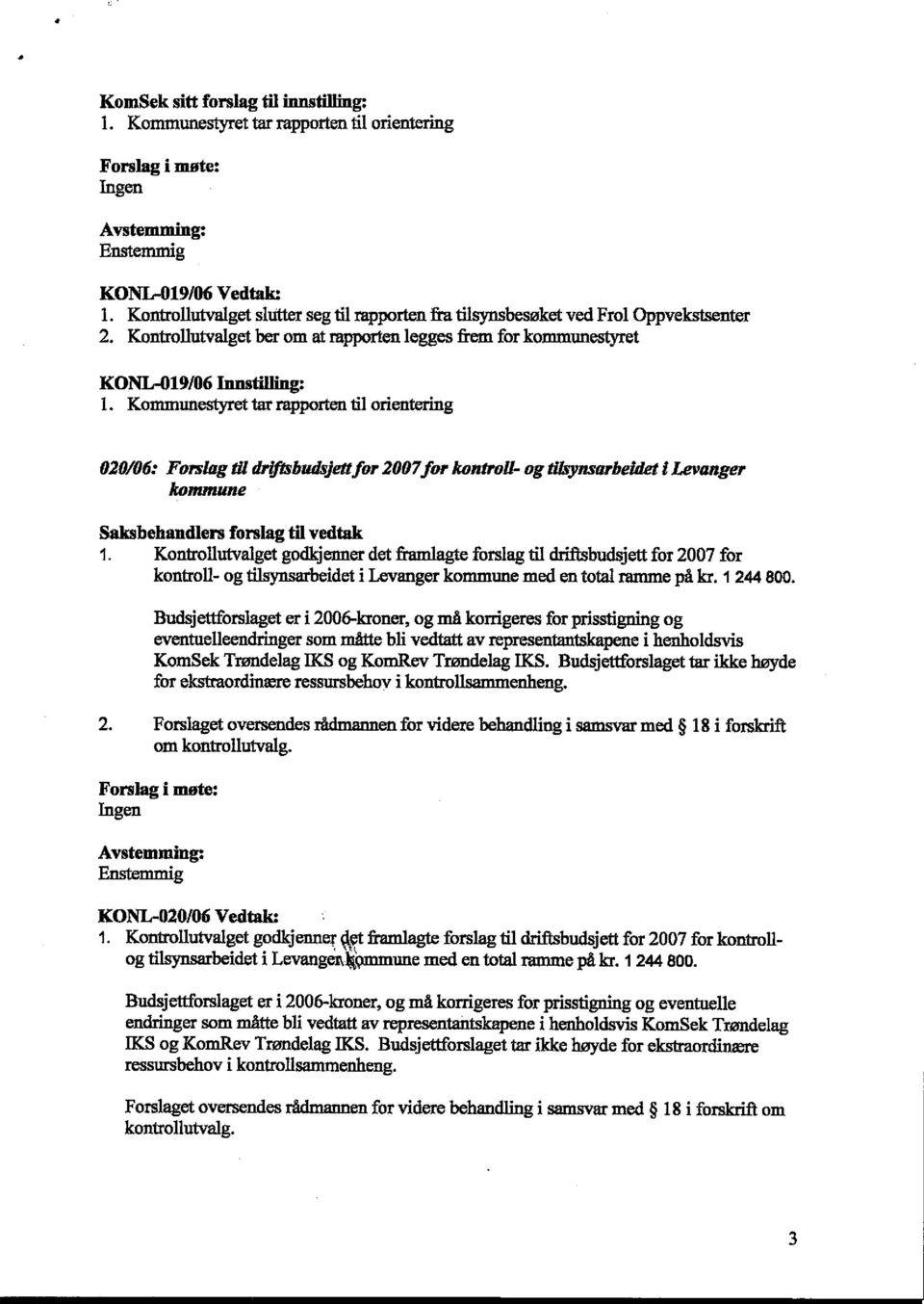 Kommunestyret tarrapporten til orientering 020106: Forslag til drlftthudsjettfor 2007for kontroll- og tilsynsarbekiet I Levanger kommune Saksbehandlers forslag tilvedtak 1.