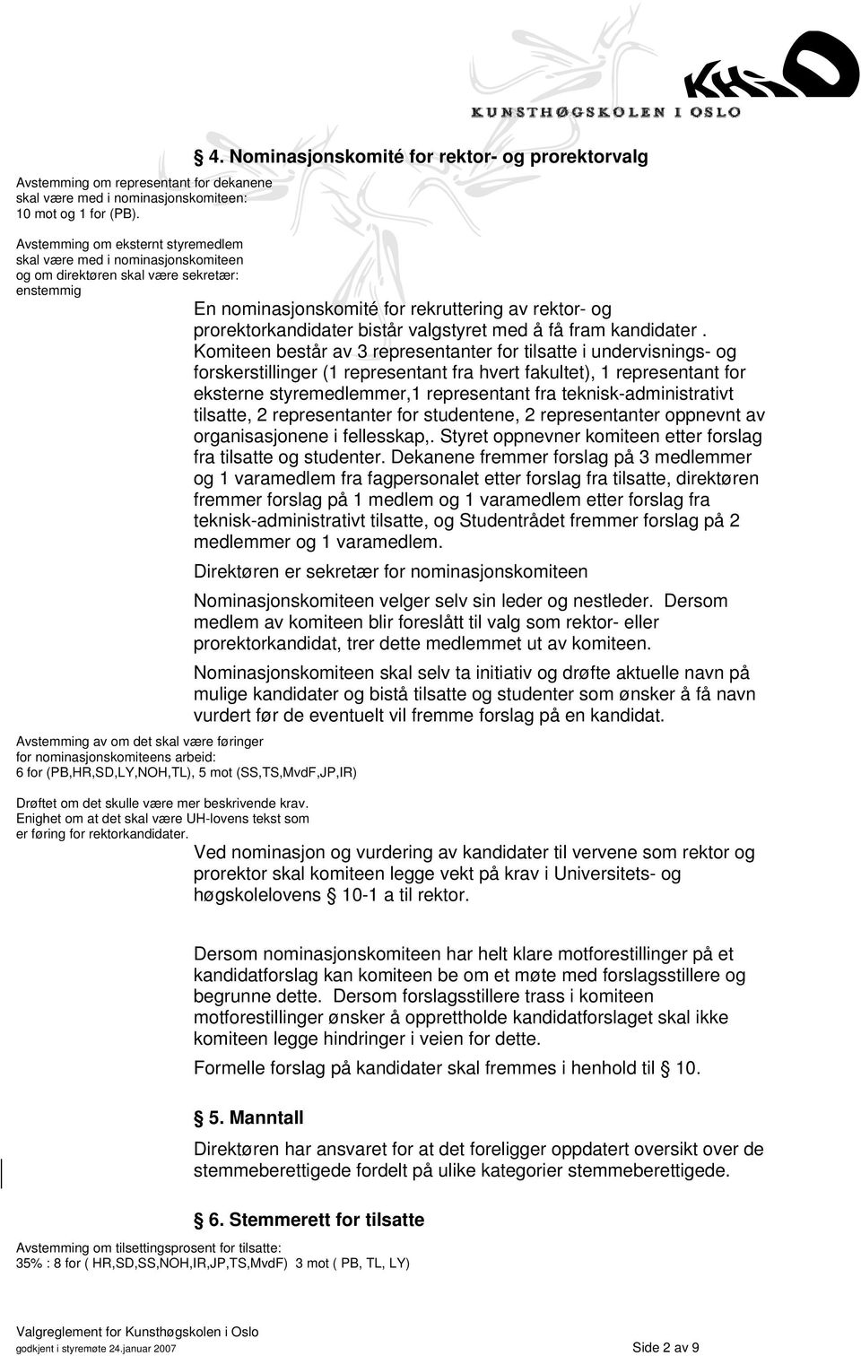 rekruttering av rektor- og prorektorkandidater bistår valgstyret med å få fram kandidater.