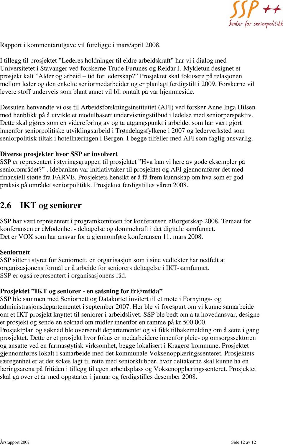 Mykletun designet et prosjekt kalt Alder og arbeid tid for lederskap? Prosjektet skal fokusere på relasjonen mellom leder og den enkelte seniormedarbeider og er planlagt ferdigstilt i 2009.