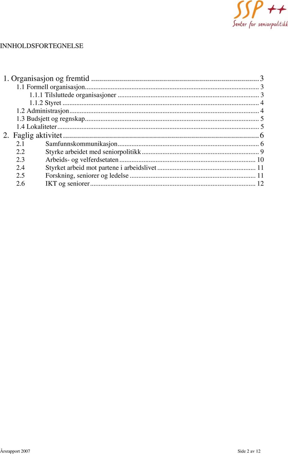 1 Samfunnskommunikasjon... 6 2.2 Styrke arbeidet med seniorpolitikk... 9 2.3 Arbeids- og velferdsetaten... 10 2.