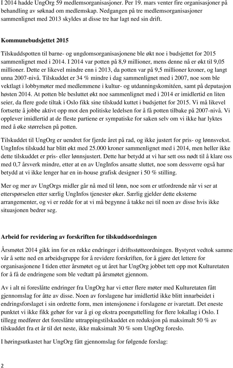 Kommunebudsjettet 2015 Tilskuddspotten til barne- og ungdomsorganisasjonene ble økt noe i budsjettet for 2015 sammenlignet med i 2014.