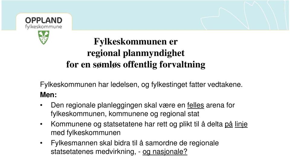 Men: Den regionale planleggingen g skal være en felles arena for fylkeskommunen, kommunene og regional