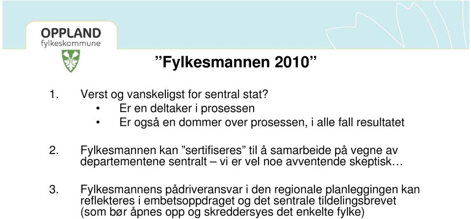 Fylkesmannen kan sertifiseres til å samarbeide på vegne av departementene sentralt vi er vel noe avventende