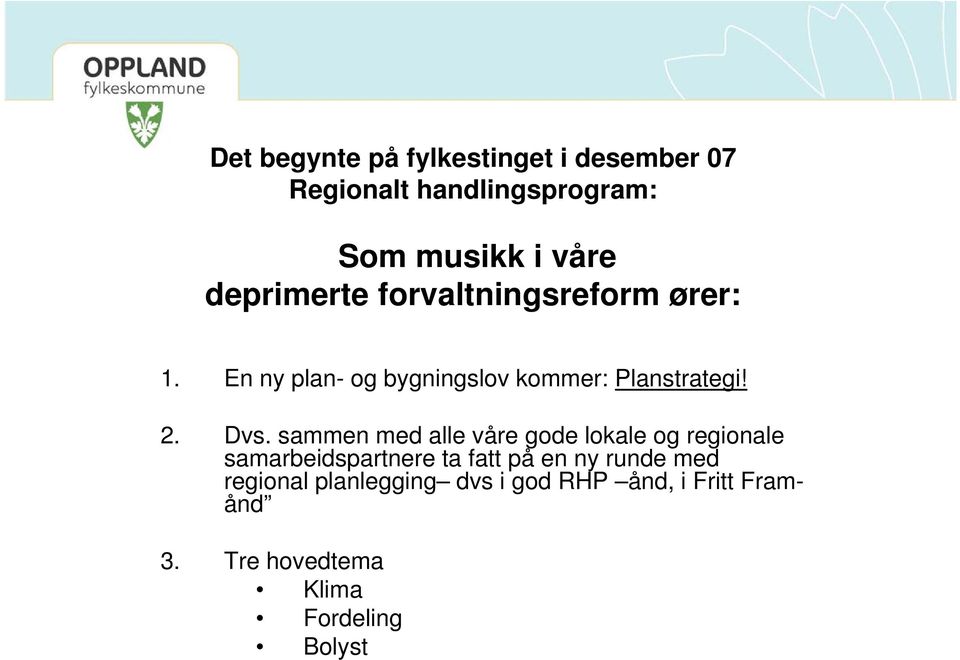 Dvs. sammen med alle våre gode lokale og regionale samarbeidspartnere ta fatt på en ny runde