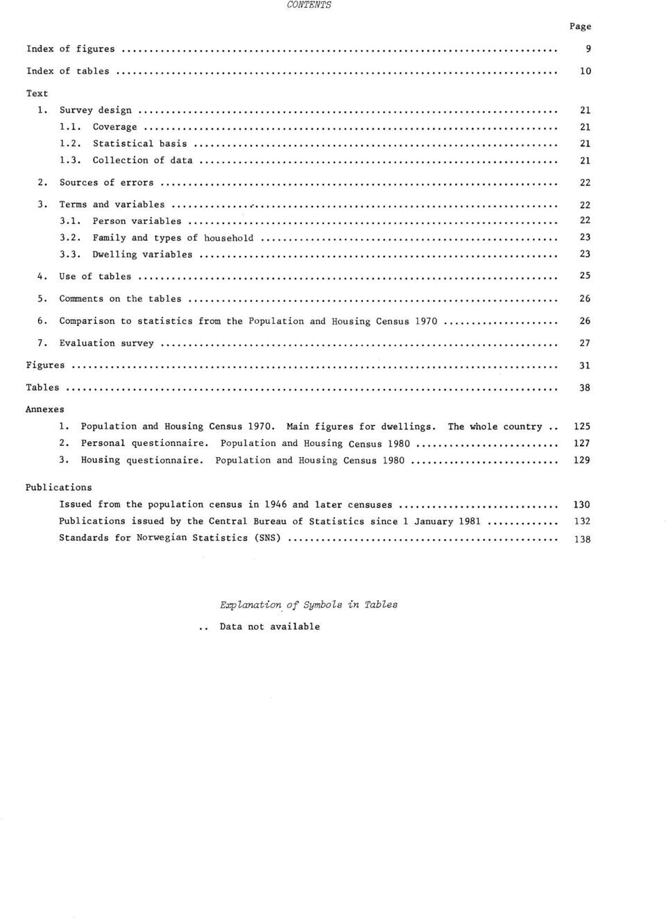 Comparison to statistics from the Population and Housing Census 1970 26 7. Evaluation survey 27 Figures 31 Tables 38 Annexes 1. Population and Housing Census 1970. Main figures for dwellings.