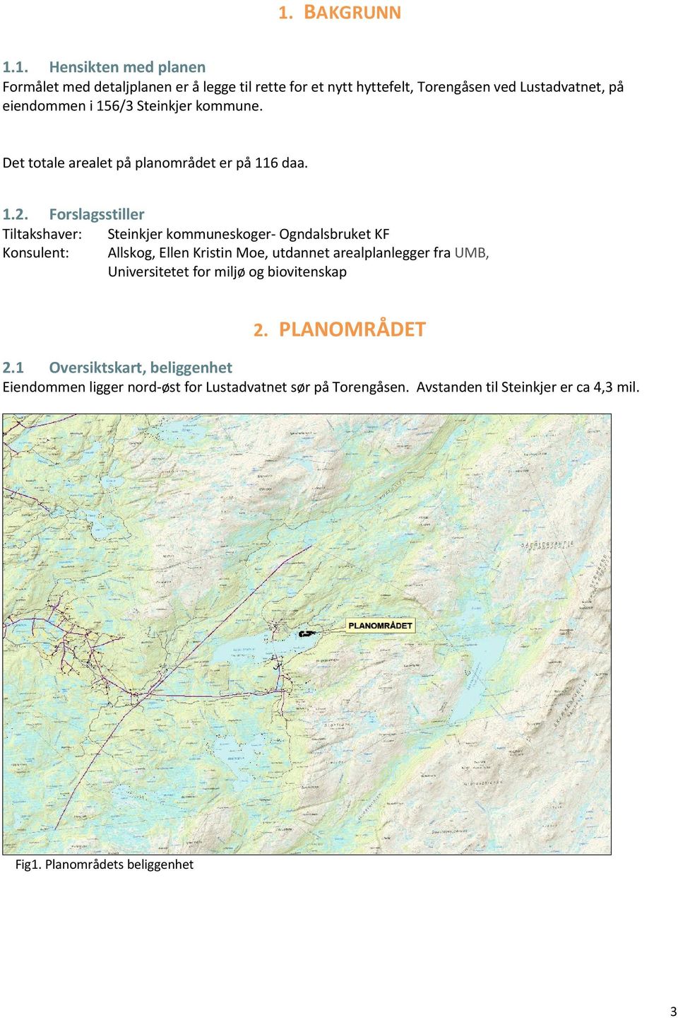 Forslagsstiller Tiltakshaver: Steinkjer kommuneskoger- Ogndalsbruket KF Konsulent: Allskog, Ellen Kristin Moe, utdannet arealplanlegger fra UMB,