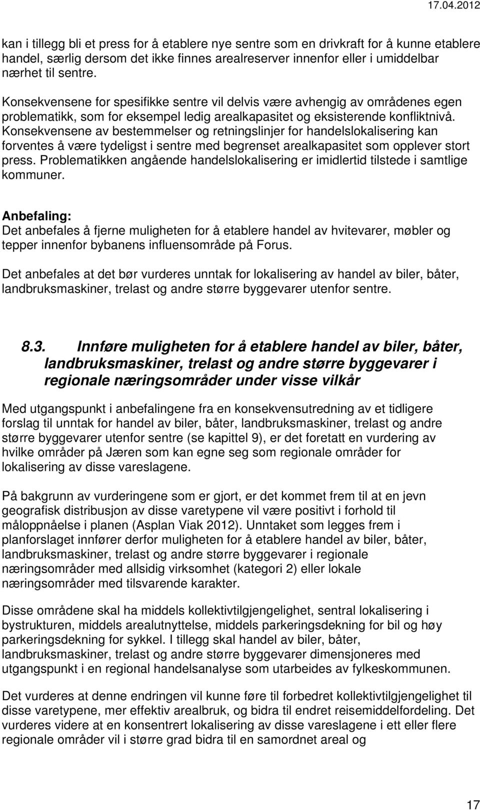 Konsekvensene av bestemmelser og retningslinjer for handelslokalisering kan forventes å være tydeligst i sentre med begrenset arealkapasitet som opplever stort press.