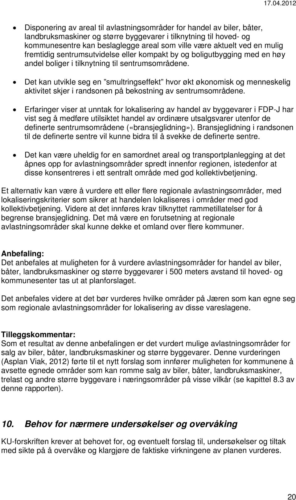 Det kan utvikle seg en smultringseffekt hvor økt økonomisk og menneskelig aktivitet skjer i randsonen på bekostning av sentrumsområdene.