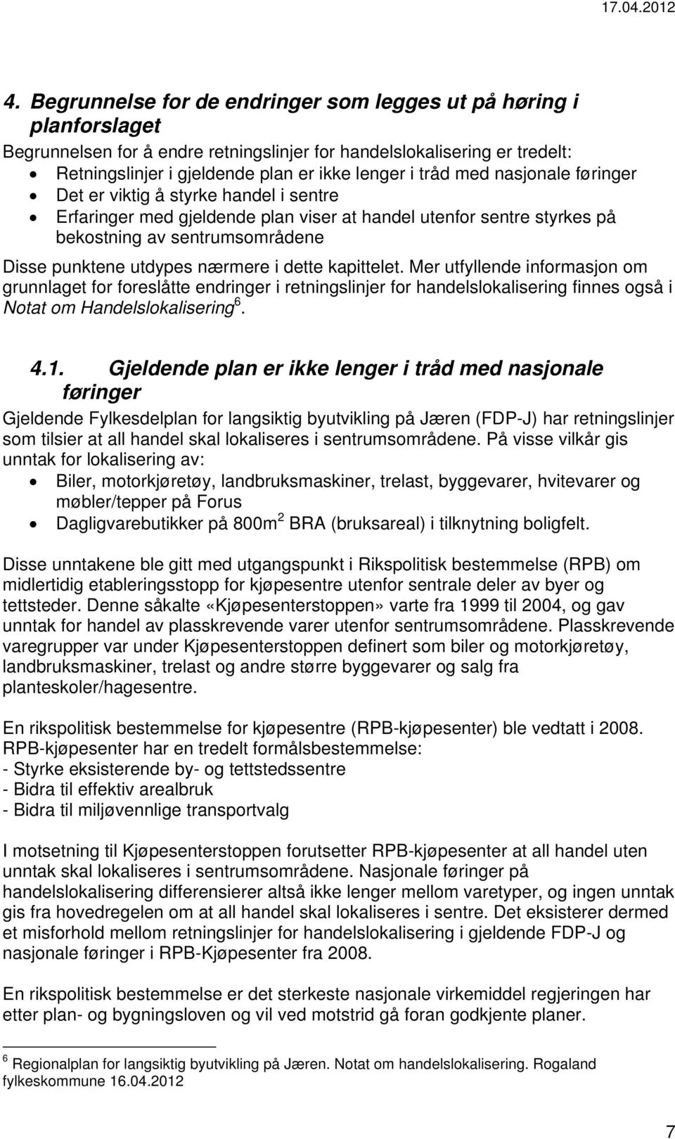 nærmere i dette kapittelet. Mer utfyllende informasjon om grunnlaget for foreslåtte endringer i retningslinjer for handelslokalisering finnes også i Notat om Handelslokalisering 6. 4.1.