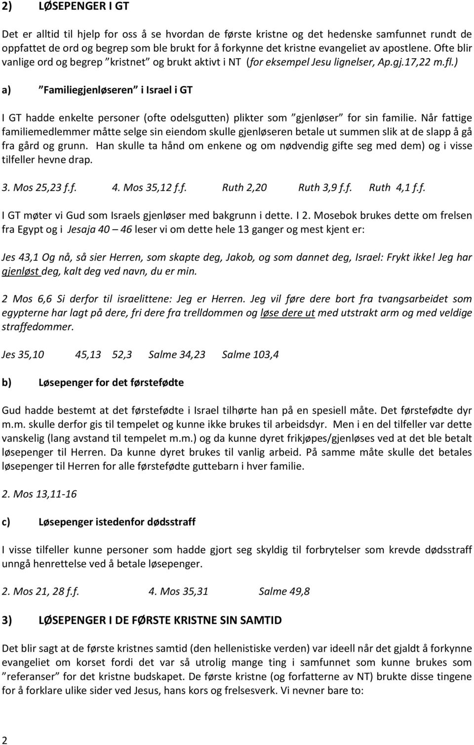 ) a) Familiegjenløseren i Israel i GT I GT hadde enkelte personer (ofte odelsgutten) plikter som gjenløser for sin familie.