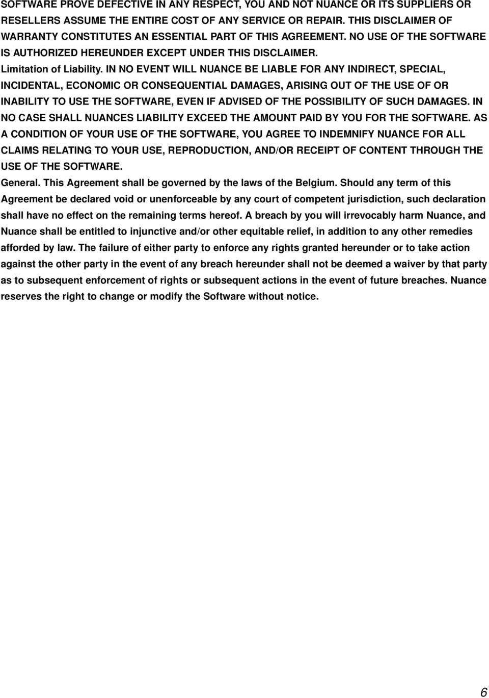 IN NO EVENT WILL NUANCE BE LIABLE FOR ANY INDIRECT, SPECIAL, INCIDENTAL, ECONOMIC OR CONSEQUENTIAL DAMAGES, ARISING OUT OF THE USE OF OR INABILITY TO USE THE SOFTWARE, EVEN IF ADVISED OF THE