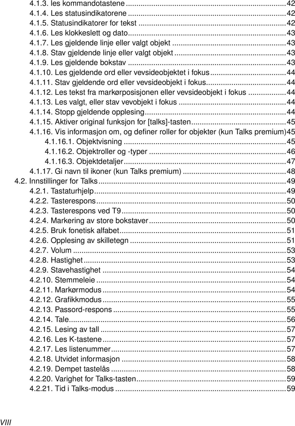 Les tekst fra markørposisjonen eller vevsideobjekt i fokus...44 4.1.13. Les valgt, eller stav vevobjekt i fokus...44 4.1.14. Stopp gjeldende opplesing...44 4.1.15.