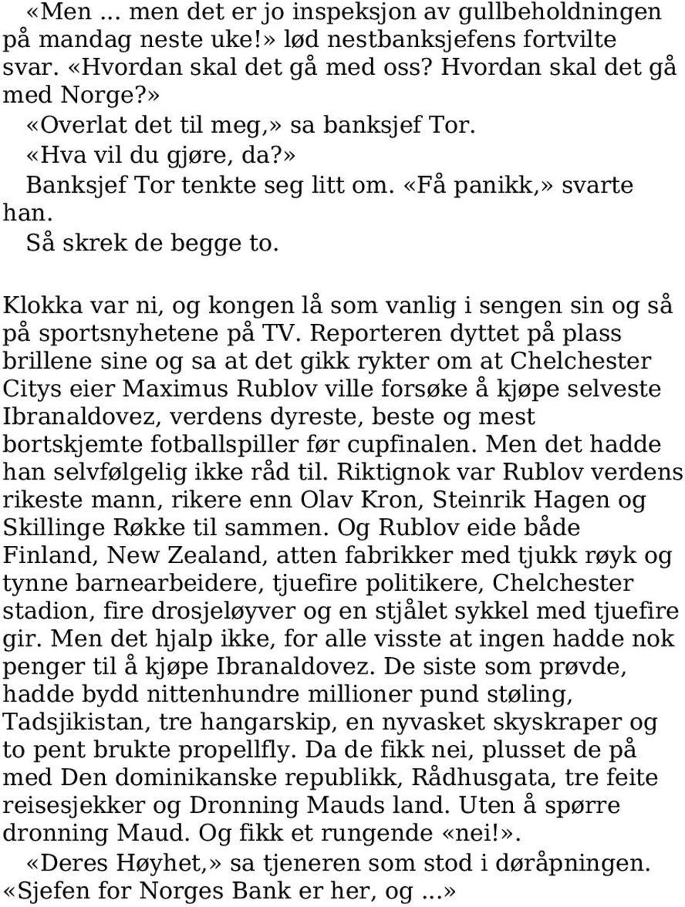 Klokka var ni, og kongen lå som vanlig i sengen sin og så på sportsnyhetene på TV.