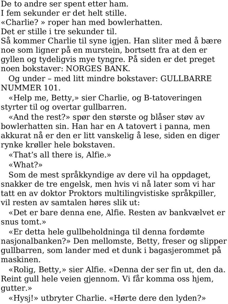 Og under med litt mindre bokstaver: GULLBARRE NUMMER 101. «Help me, Betty,» sier Charlie, og B-tatoveringen styrter til og overtar gullbarren. «And the rest?