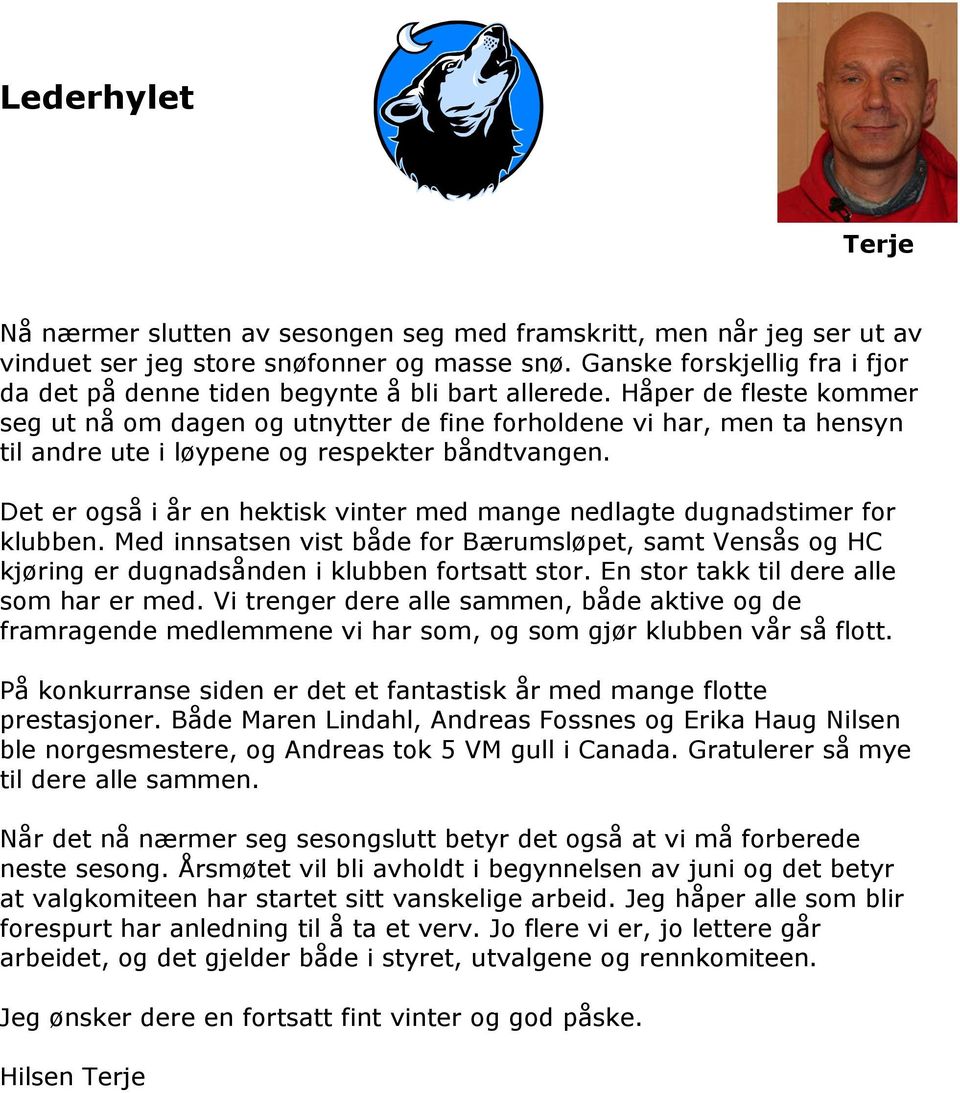 Håper de fleste kommer seg ut nå om dagen og utnytter de fine forholdene vi har, men ta hensyn til andre ute i løypene og respekter båndtvangen.