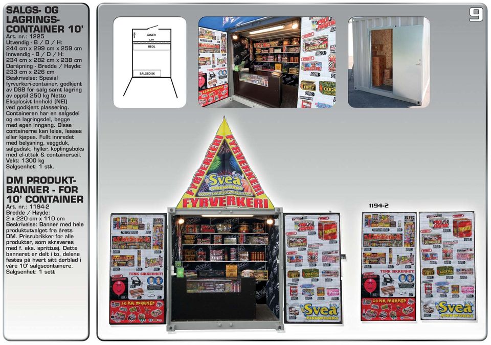 samt lagring av opptil 250 kg Netto Eksplosivt Innhold (NEI) ved godkjent plassering. Containeren har en salgsdel og en lagringsdel, begge med egen inngang.