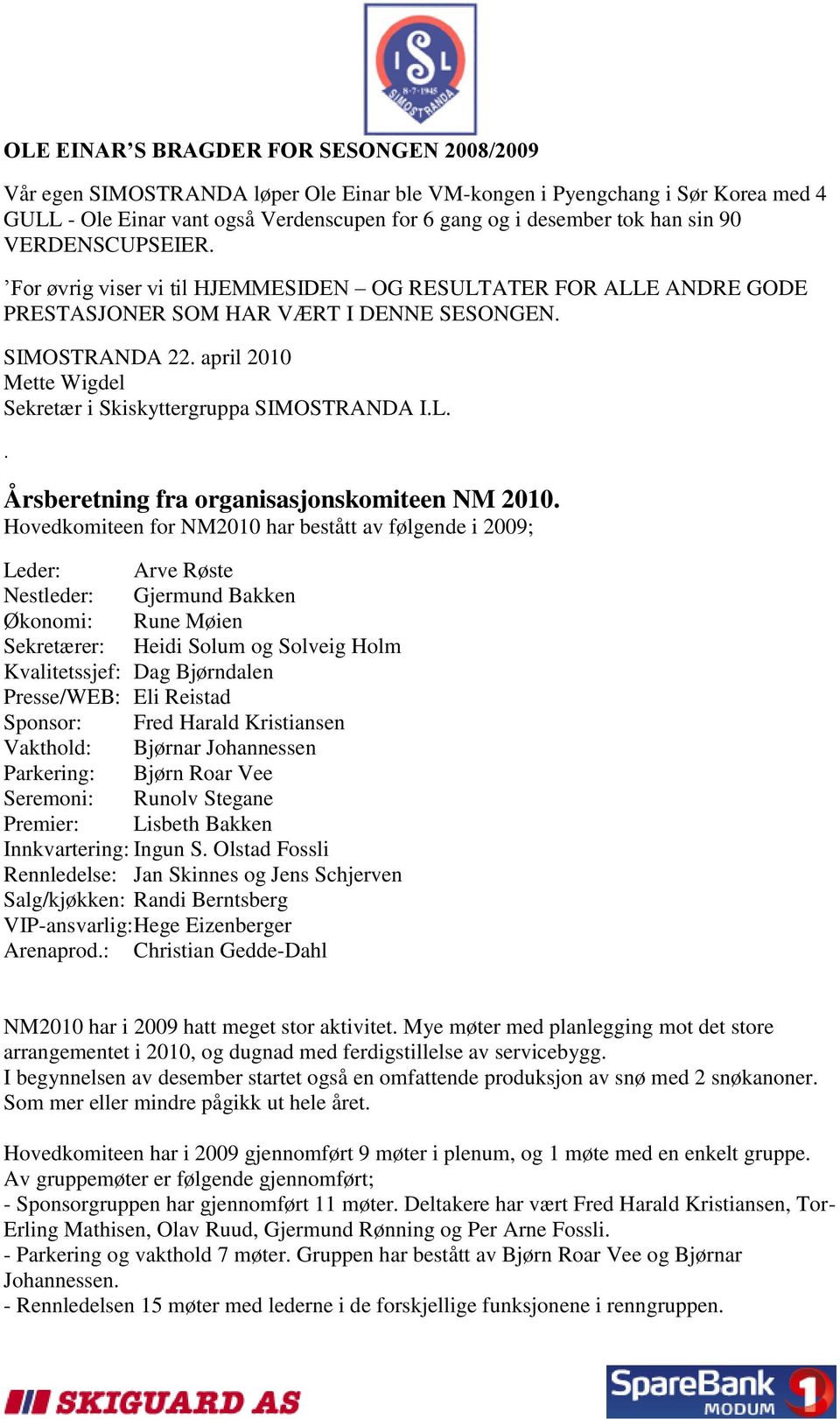 april 2010 Mette Wigdel Sekretær i Skiskyttergruppa SIMOSTRANDA I.L.. Årsberetning fra organisasjonskomiteen NM 2010.