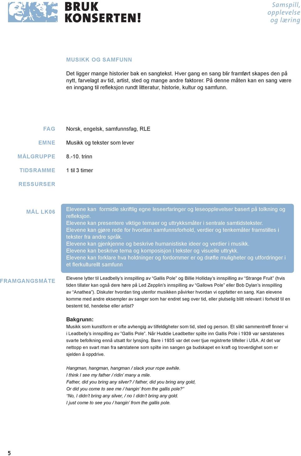 -10. trinn 1 til 3 timer RESSURSER MÅL LK06 FRAMGANGSMÅTE Elevene kan formidle skriftlig egne leseerfaringer og leseopplevelser basert på tolkning og refleksjon.