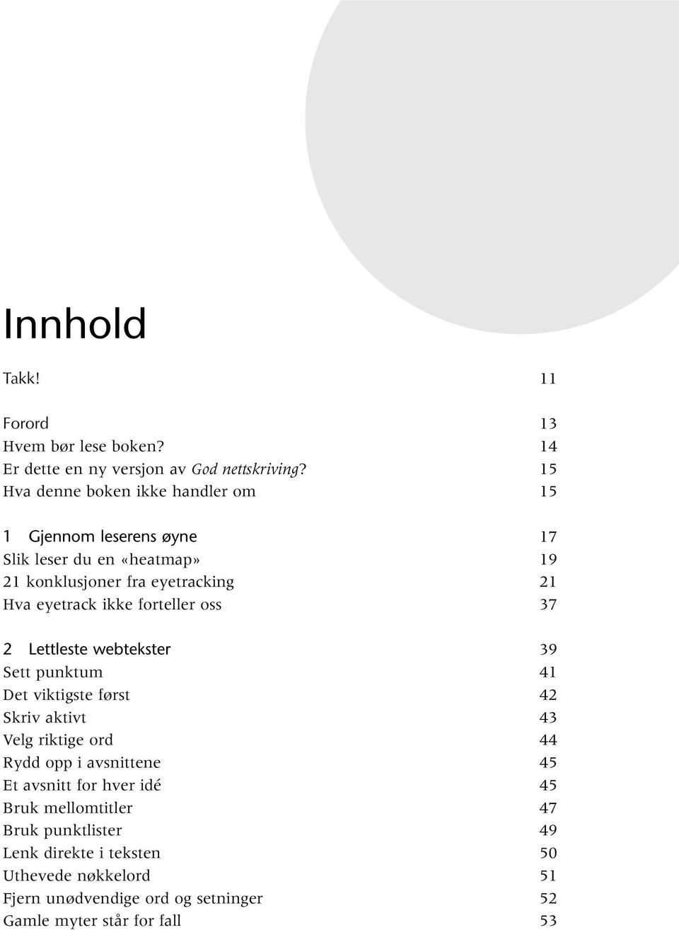 forteller oss 2 Lettleste webtekster Sett punktum Det viktigste først Skriv aktivt Velg riktige ord Rydd opp i avsnittene Et avsnitt for hver