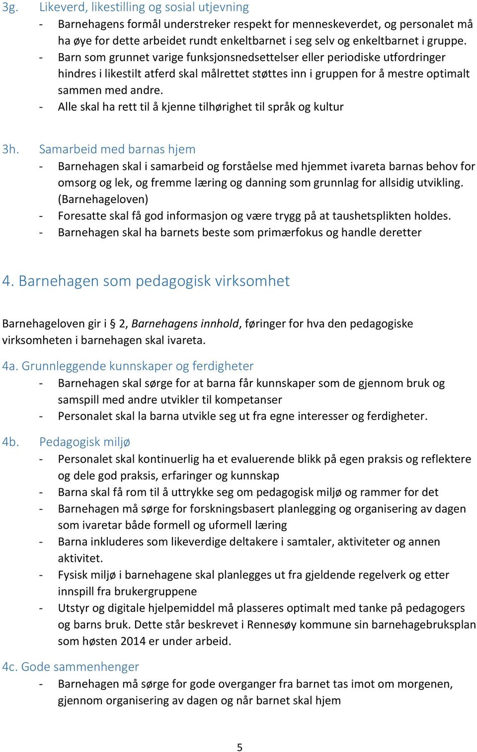 - Alle skal ha rett til å kjenne tilhørighet til språk og kultur 3h.