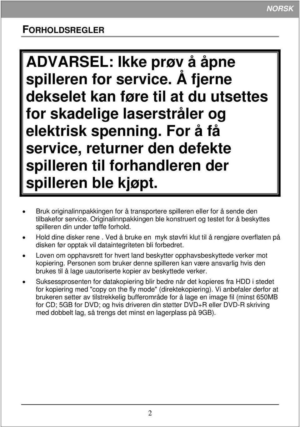 Originalinnpakkingen ble konstruert og testet for å beskyttes spilleren din under tøffe forhold. Hold dine disker rene.