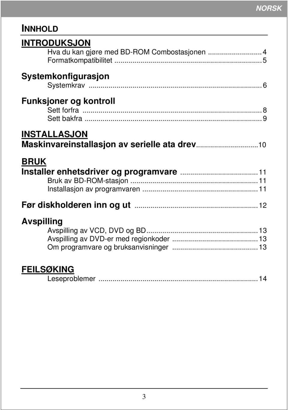 ..10 BRUK Installer enhetsdriver og programvare...11 Bruk av BD-ROM-stasjon...11 Installasjon av programvaren.