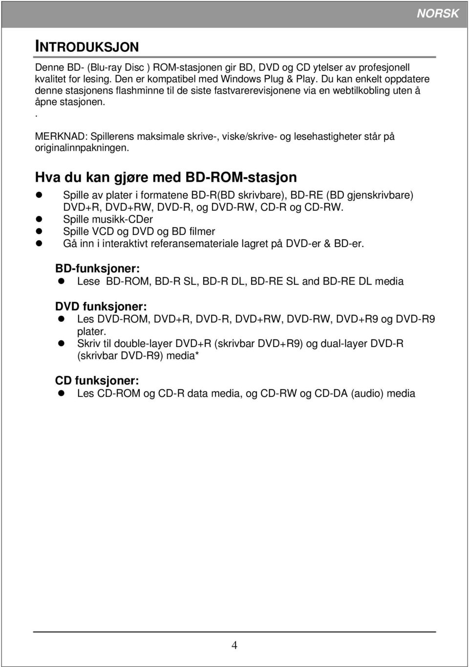 . MERKNAD: Spillerens maksimale skrive-, viske/skrive- og lesehastigheter står på originalinnpakningen.