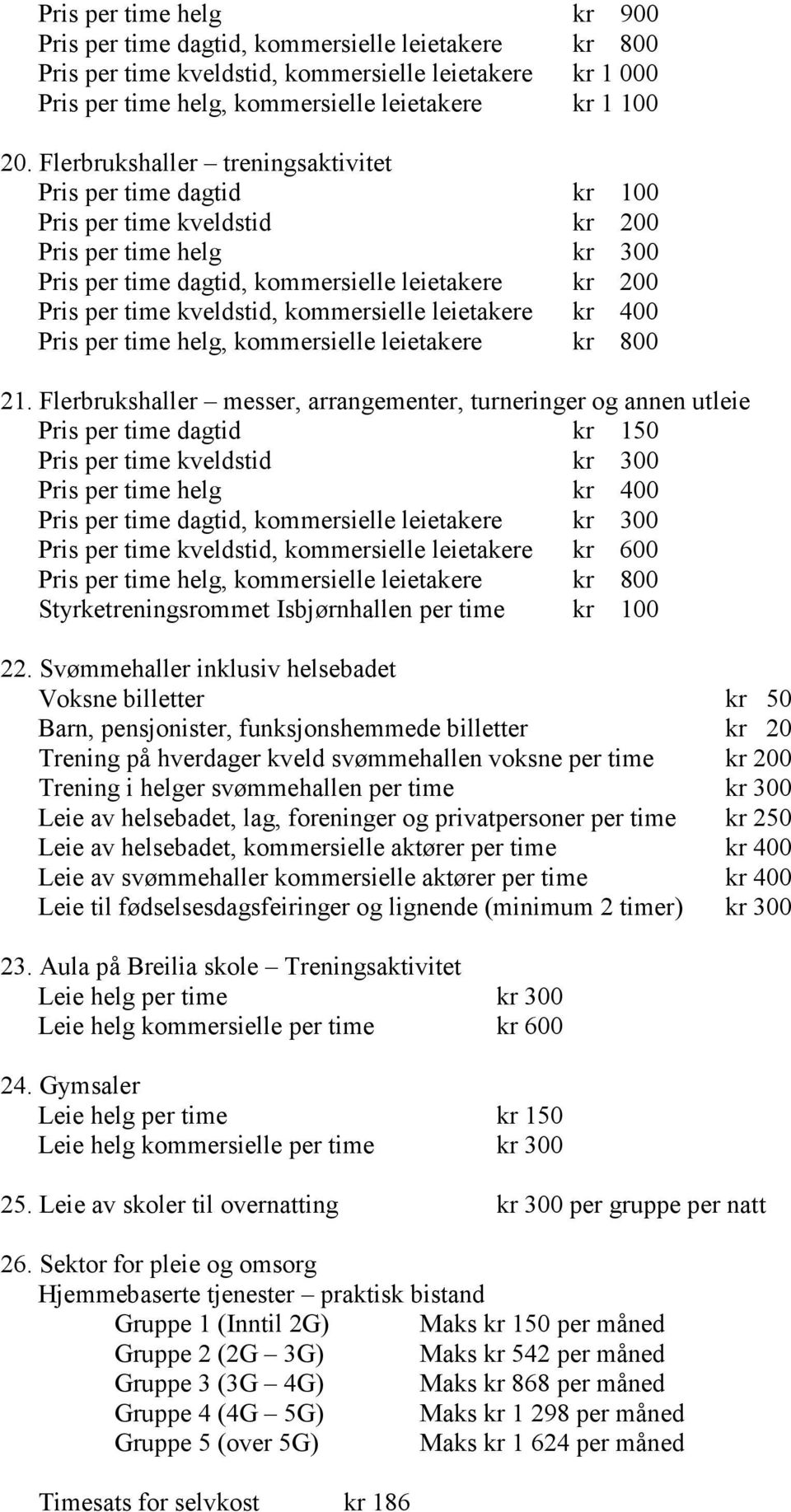 kommersielle leietakere kr 400 Pris per time helg, kommersielle leietakere kr 800 21.