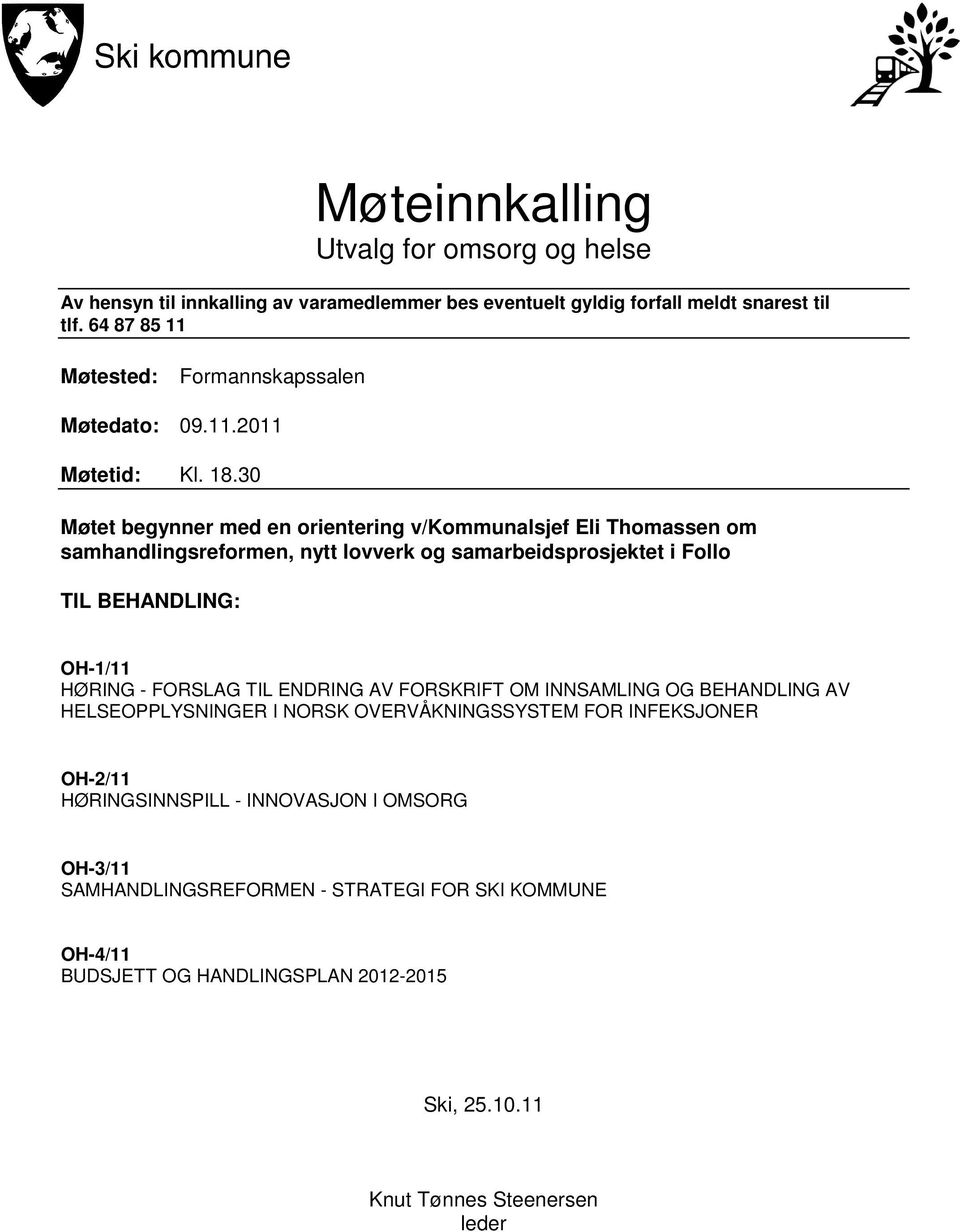 30 Møtet begynner med en orientering v/kommunalsjef Eli Thomassen om samhandlingsreformen, nytt lovverk og samarbeidsprosjektet i Follo TIL BEHANDLING: OH-1/11 HØRING -