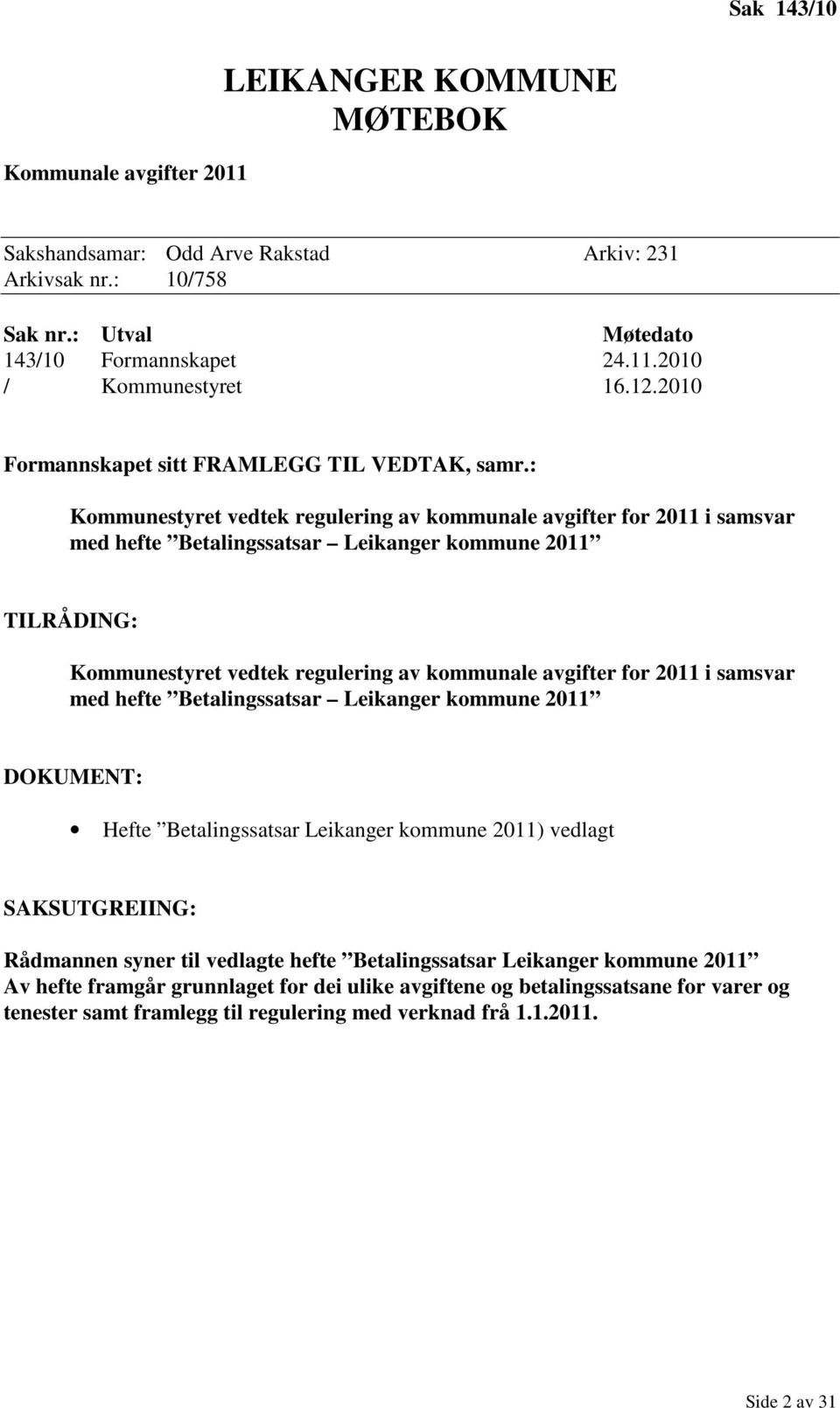 : Kommunestyret vedtek regulering av kommunale avgifter for 2011 i samsvar med hefte Betalingssatsar Leikanger kommune 2011 TILRÅDING: Kommunestyret vedtek regulering av kommunale avgifter for