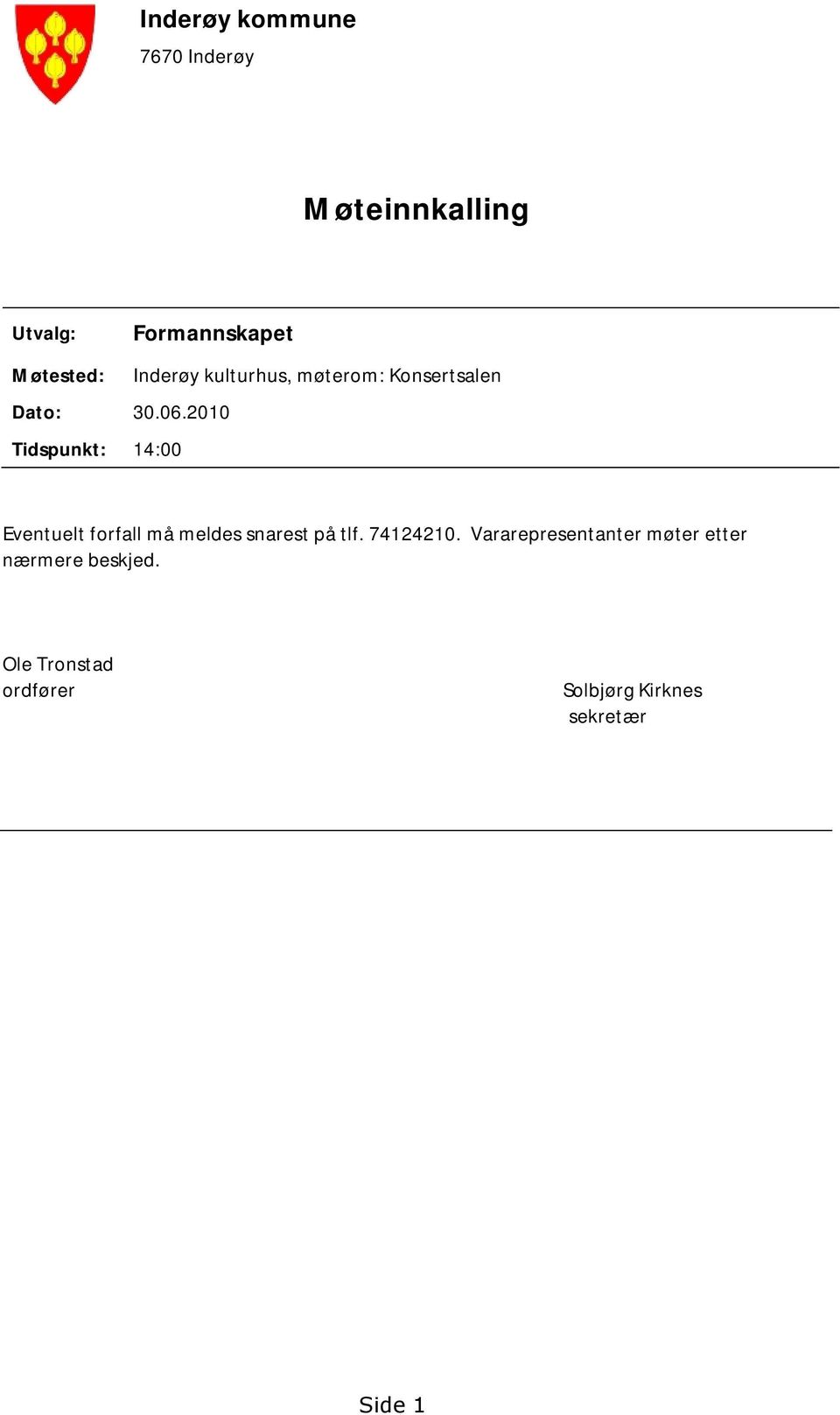 2010 Tidspunkt: 14:00 Eventuelt forfall må meldes snarest på tlf. 74124210.