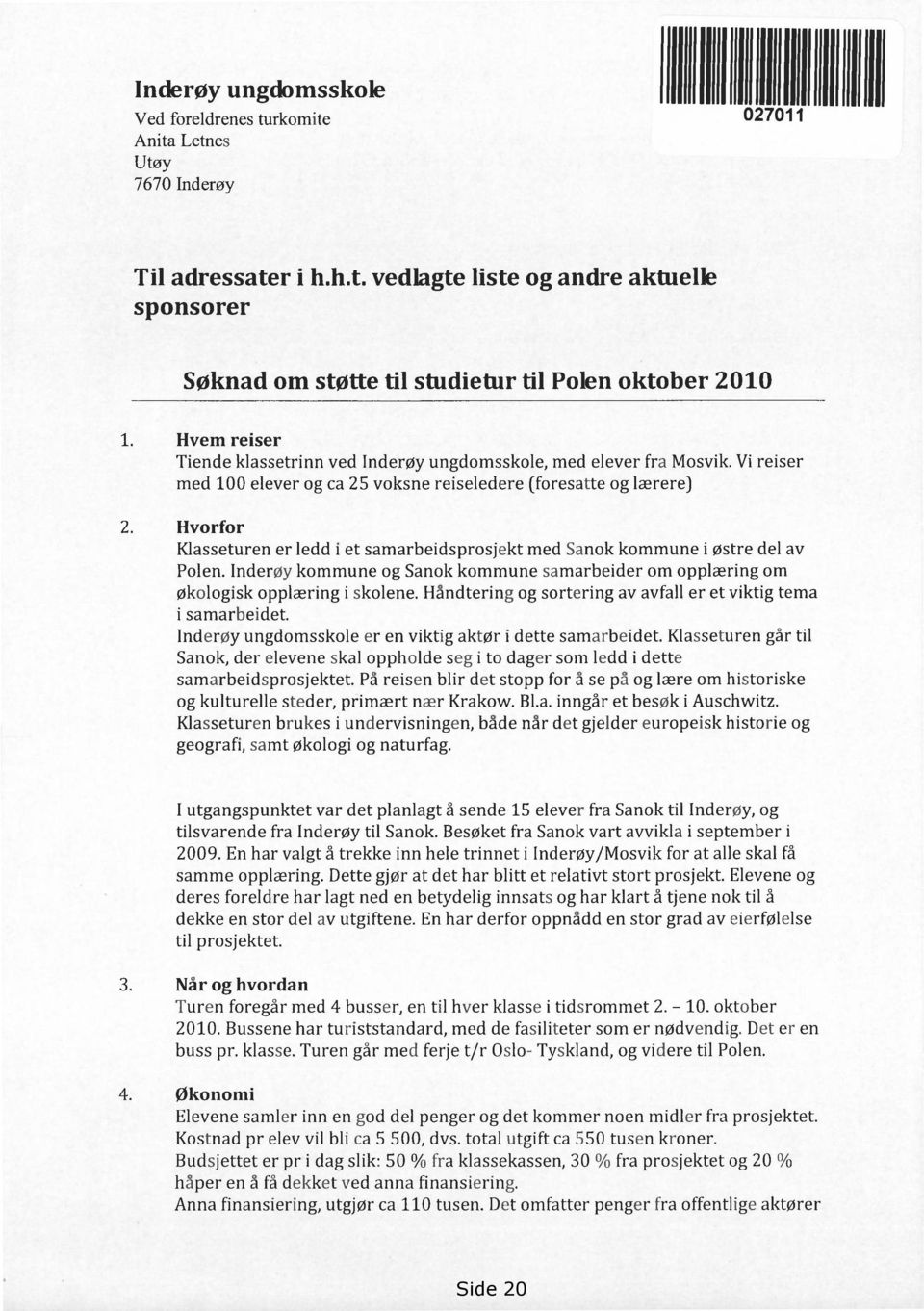 Hvorfor Klasseturen er ledd i et samarbeidsprosjekt med Sanok kommune i østre del av Polen. Inderøy kommune og Sanok kommune samarbeider om opplæring om økologisk opplæring i skolene.