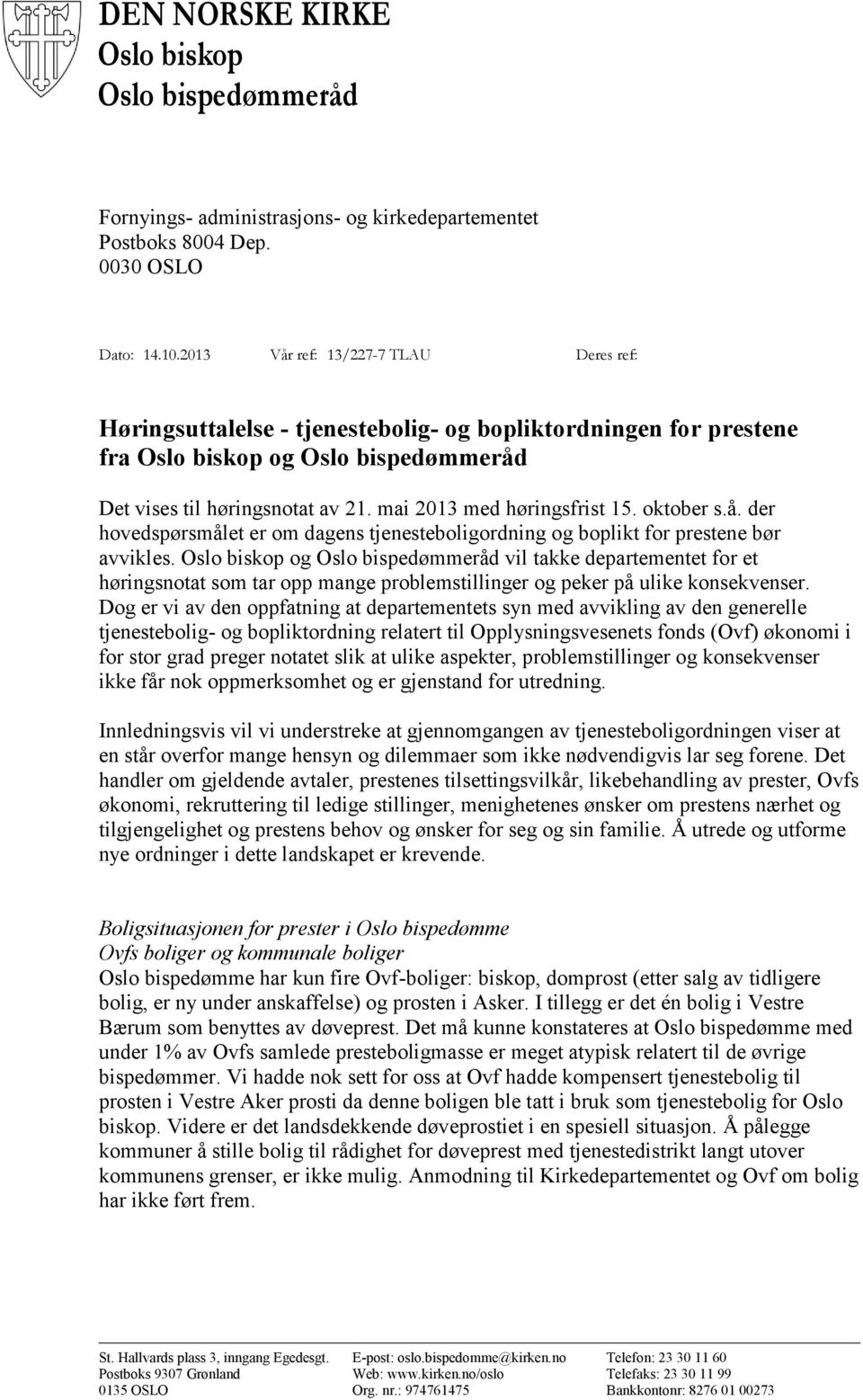 mai 2013 med høringsfrist 15. oktober s.å. der hovedspørsmålet er om dagens tjenesteboligordning og boplikt for prestene bør avvikles.