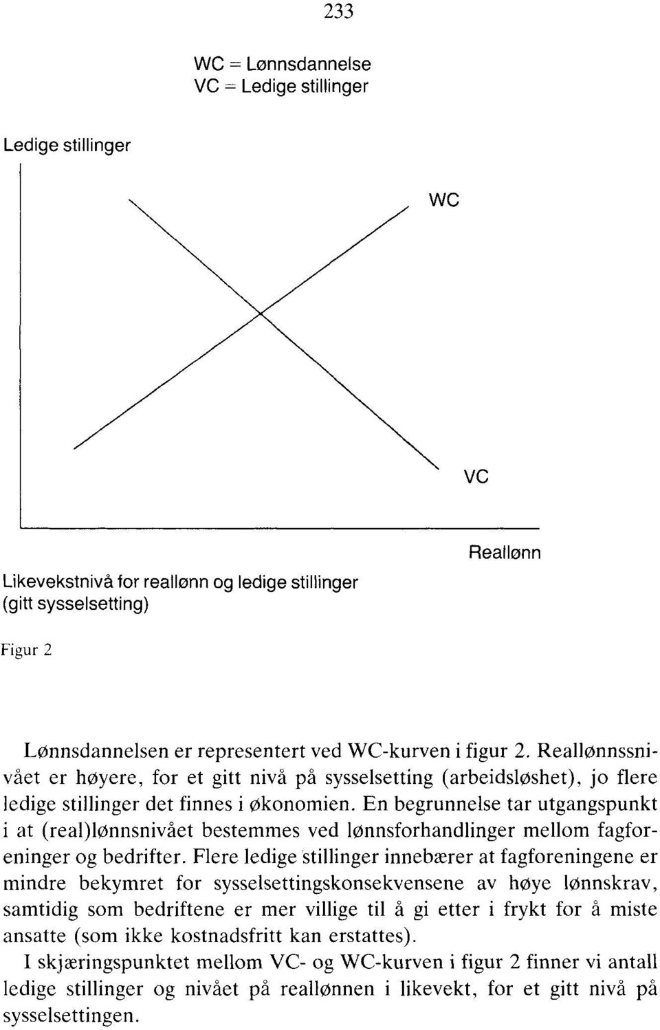 En begrunnelse tar utgangspunkt i at (real)lønnsnivået bestemmes ved lønnsforhandlinger mellom fagforeninger og bedrifter.