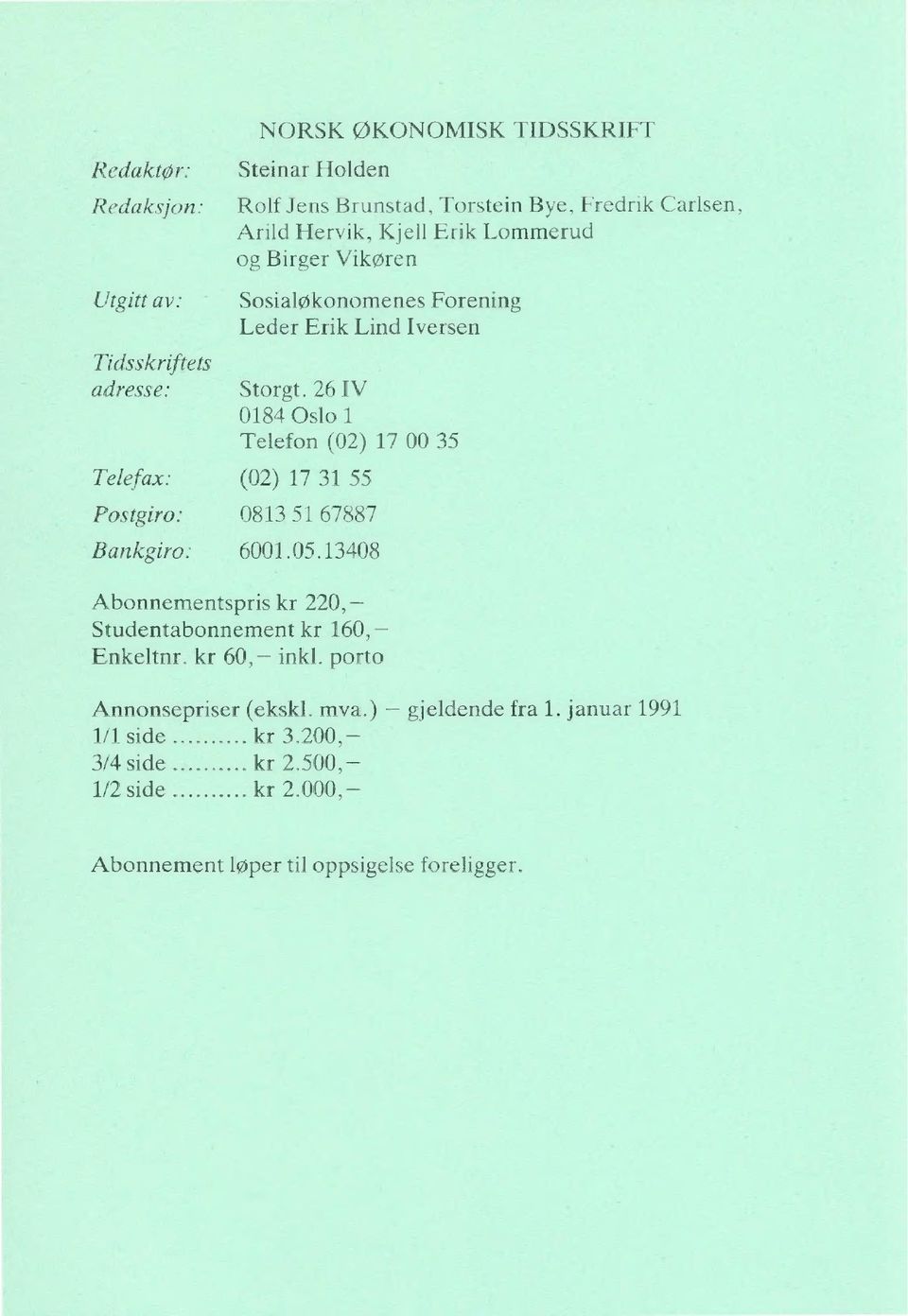 26 IV 0184 Oslo 1 Telefon (02) 17 00 35 (02) 17 31 55 0813 51 67887 6001.05.13408 Abonnementspris kr 220, Studentabonnement kr 160, Enkeltnr.