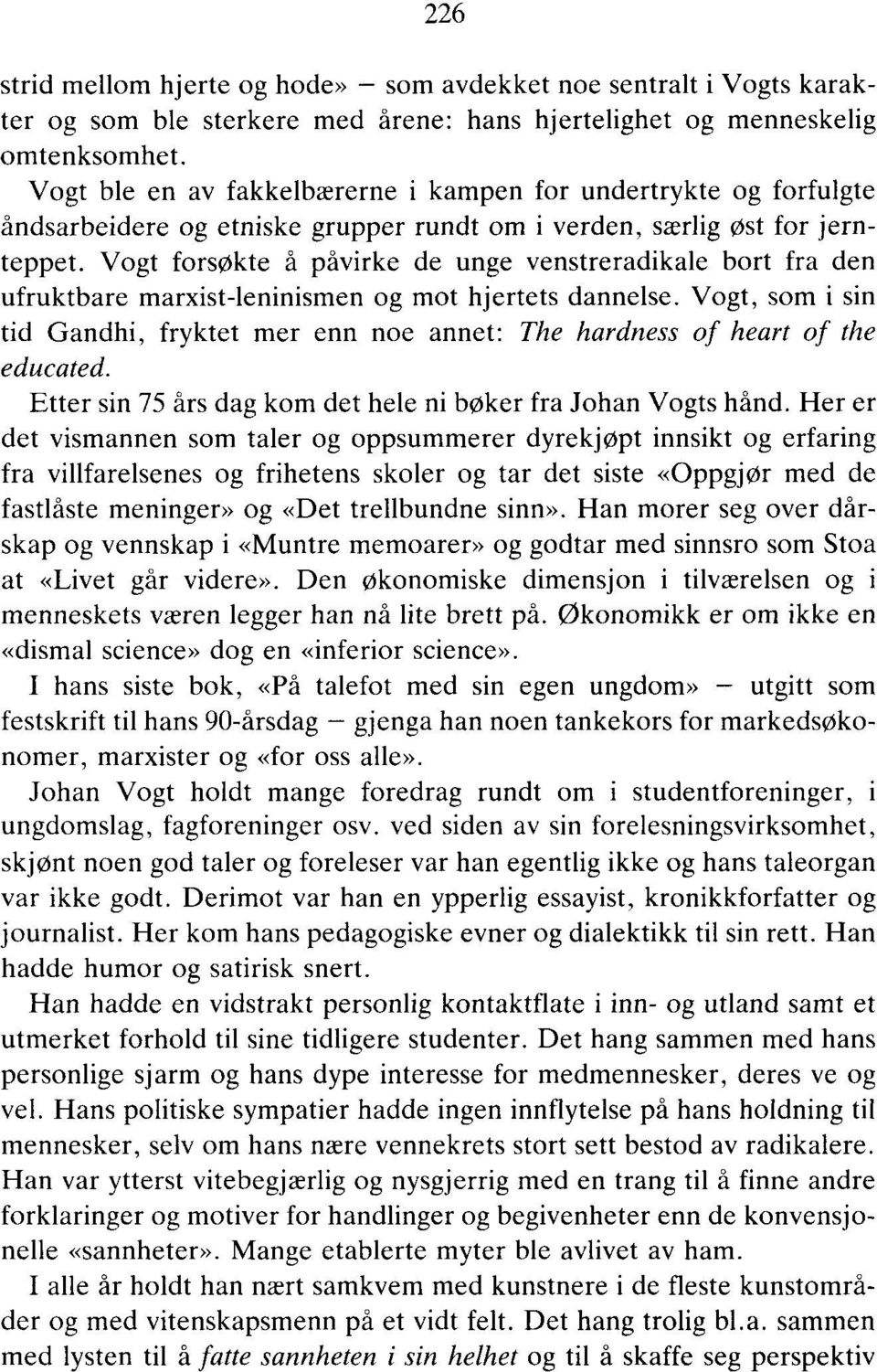 Vogt forsøkte å påvirke de unge venstreradikale bort fra den ufruktbare marxist-leninismen og mot hjertets dannelse.