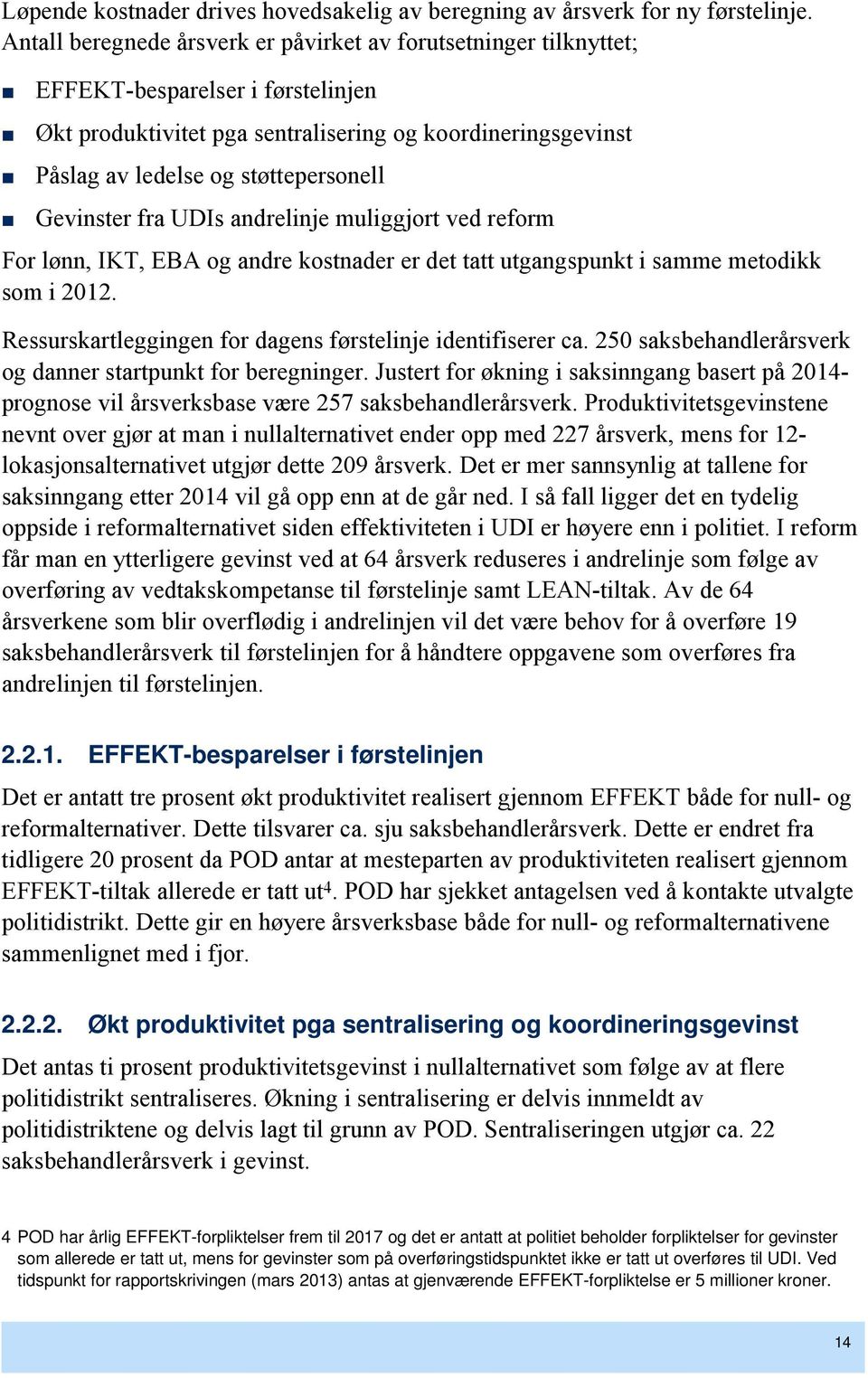 Gevinster fra UDIs andrelinje muliggjort ved reform For lønn, IKT, EBA og andre kostnader er det tatt utgangspunkt i samme metodikk som i 2012.