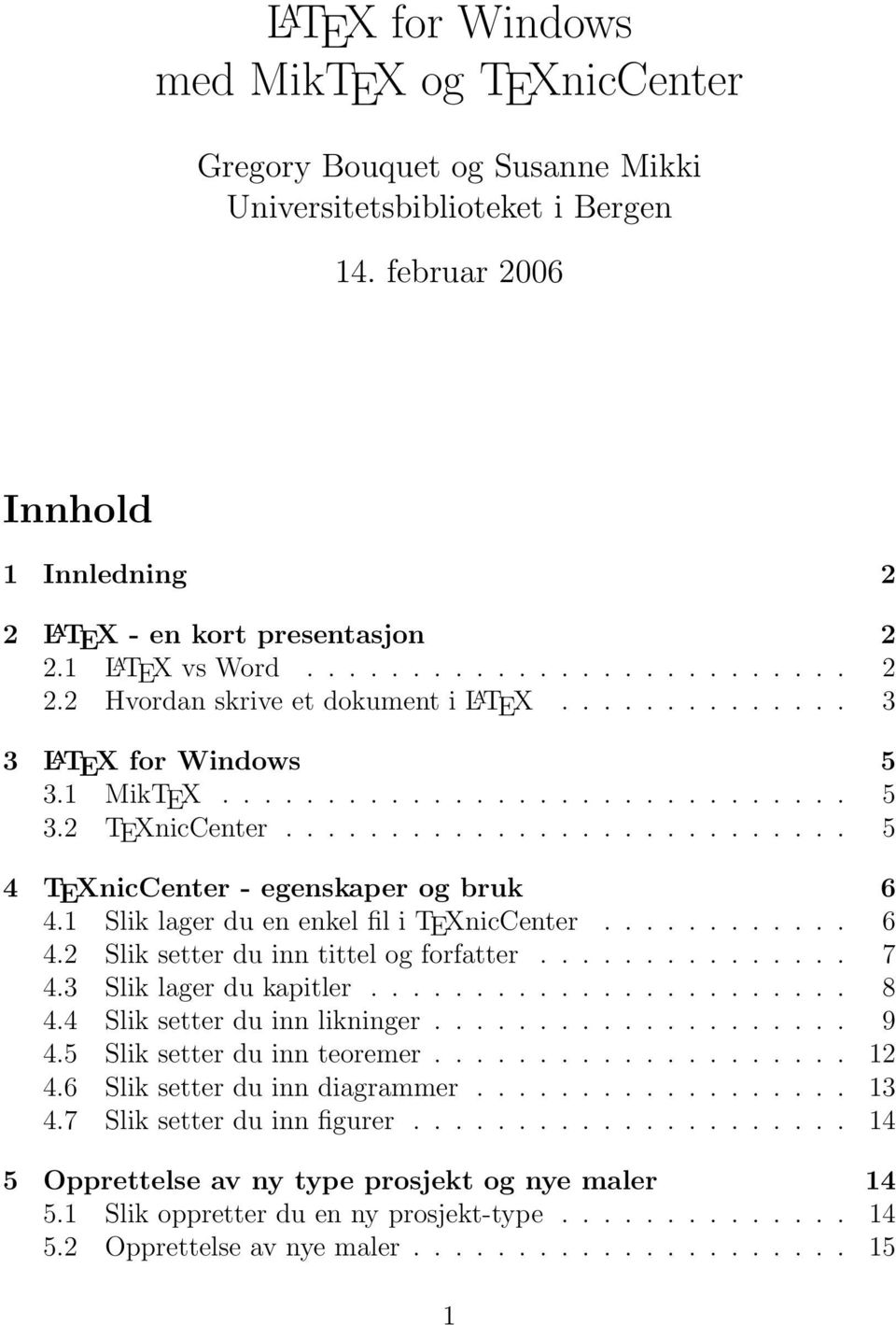 .......................... 5 4 TEXnicCenter - egenskaper og bruk 6 4.1 Slik lager du en enkel fil i TEXnicCenter............ 6 4.2 Slik setter du inn tittel og forfatter............... 7 4.