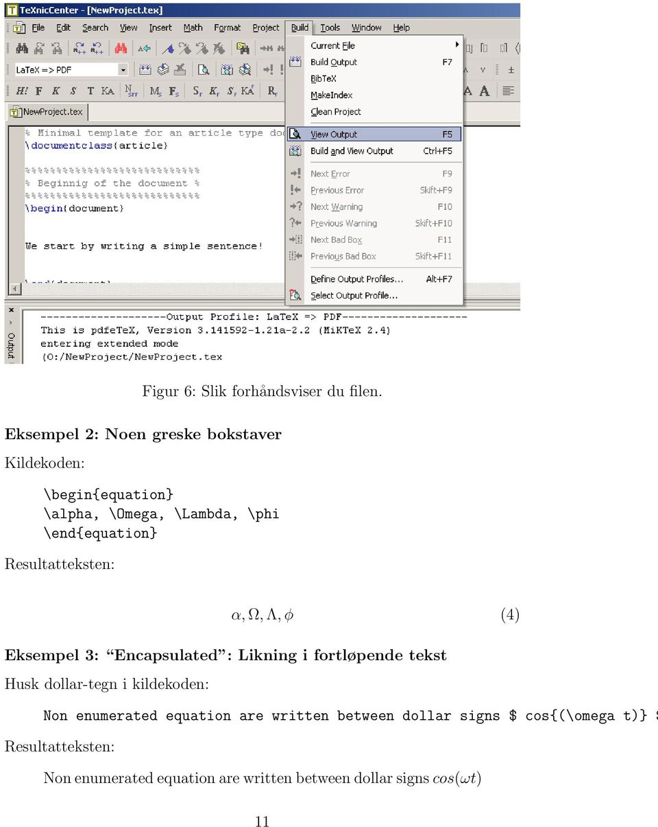 \end{equation} Resultatteksten: α, Ω, Λ, φ (4) Eksempel 3: Encapsulated : Likning i fortløpende tekst Husk