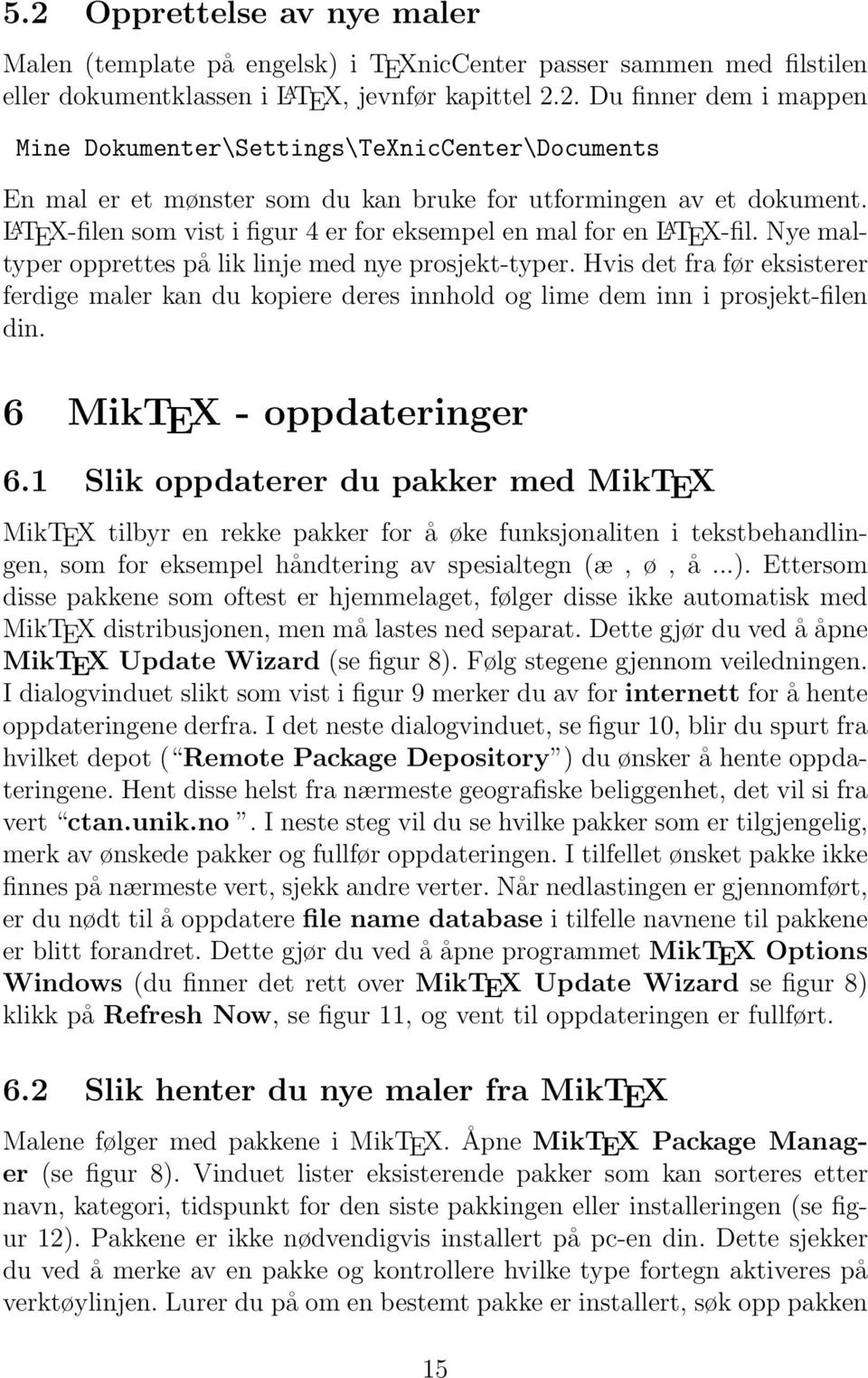 Hvis det fra før eksisterer ferdige maler kan du kopiere deres innhold og lime dem inn i prosjekt-filen din. 6 MikTEX - oppdateringer 6.