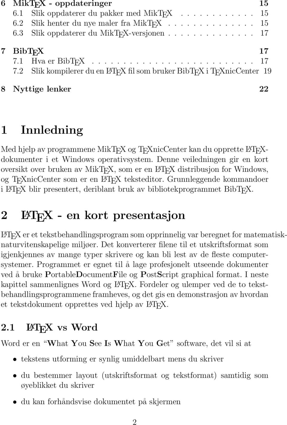 2 Slik kompilerer du en L A TEX fil som bruker BibTEX i TEXnicCenter 19 8 Nyttige lenker 22 1 Innledning Med hjelp av programmene MikTEX og TEXnicCenter kan du opprette L A TEXdokumenter i et Windows