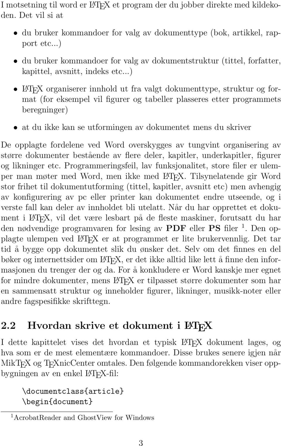 ..) L A TEX organiserer innhold ut fra valgt dokumenttype, struktur og format (for eksempel vil figurer og tabeller plasseres etter programmets beregninger) at du ikke kan se utformingen av