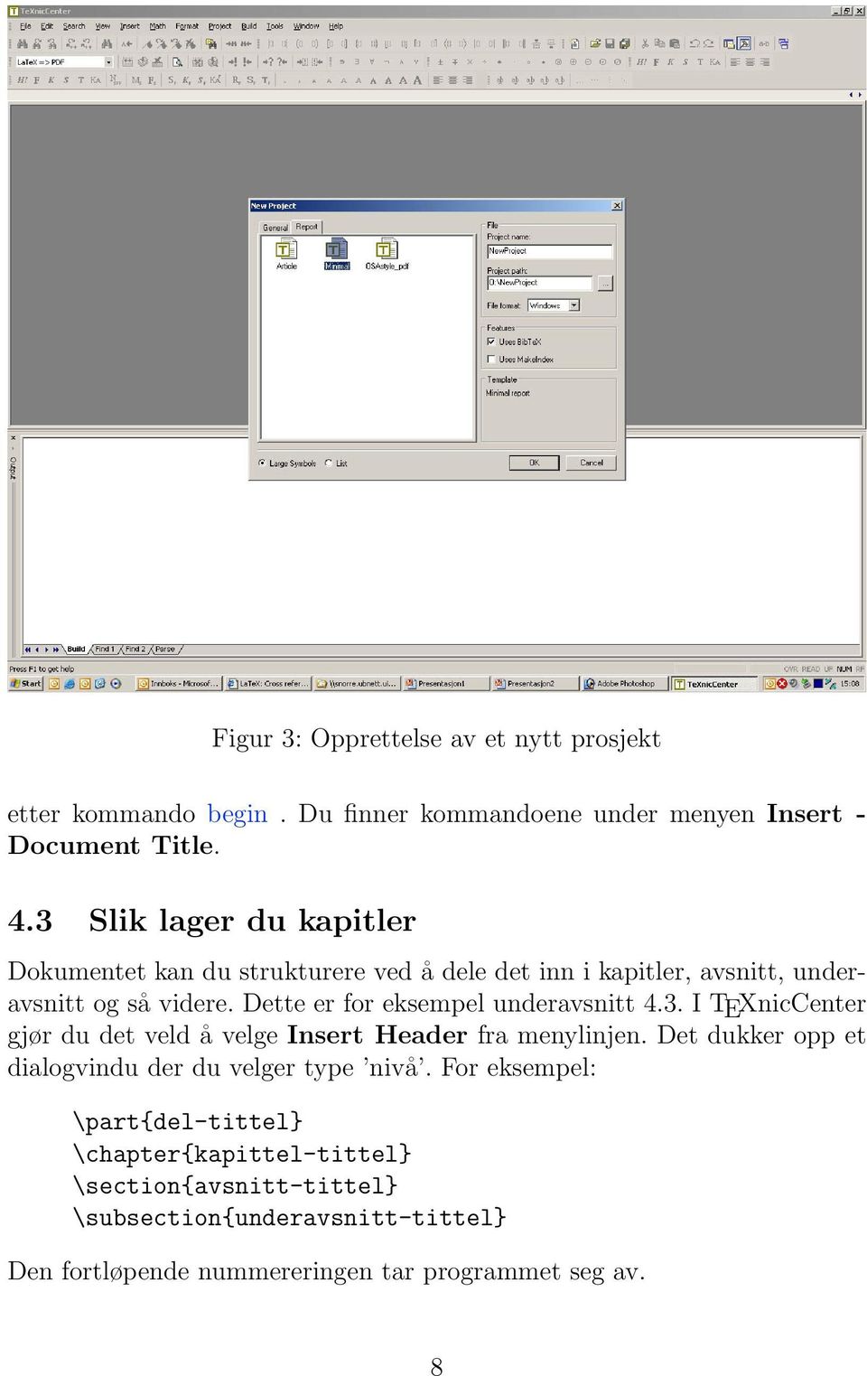 Dette er for eksempel underavsnitt 4.3. I TEXnicCenter gjør du det veld å velge Insert Header fra menylinjen.