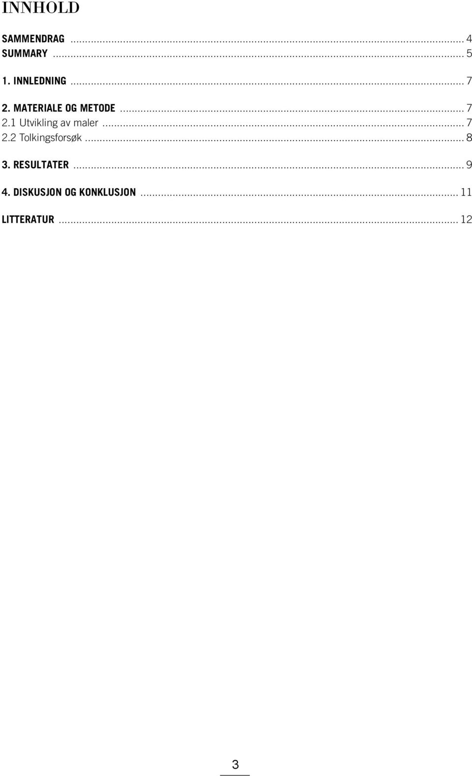 .. 7 2.2 Tolkingsforsøk... 8 3. RESULTATER... 9 4.