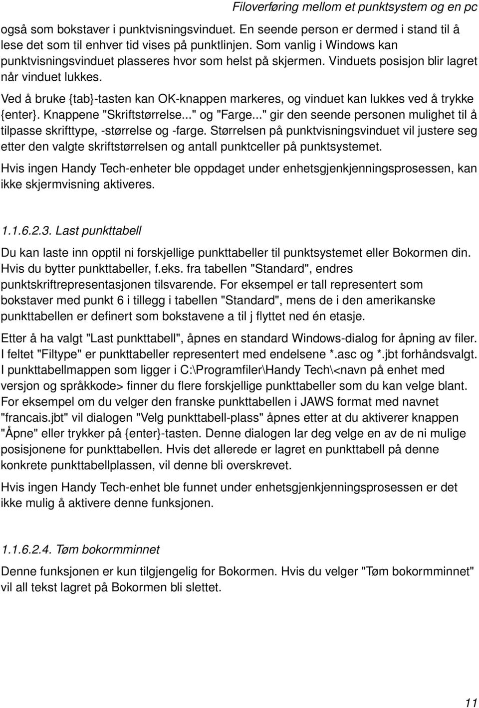 Ved å bruke {tab}-tasten kan OK-knappen markeres, og vinduet kan lukkes ved å trykke {enter}. Knappene "Skriftstørrelse..." og "Farge.