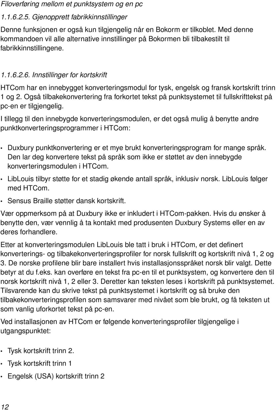 2.6. Innstillinger for kortskrift HTCom har en innebygget konverteringsmodul for tysk, engelsk og fransk kortskrift trinn 1 og 2.