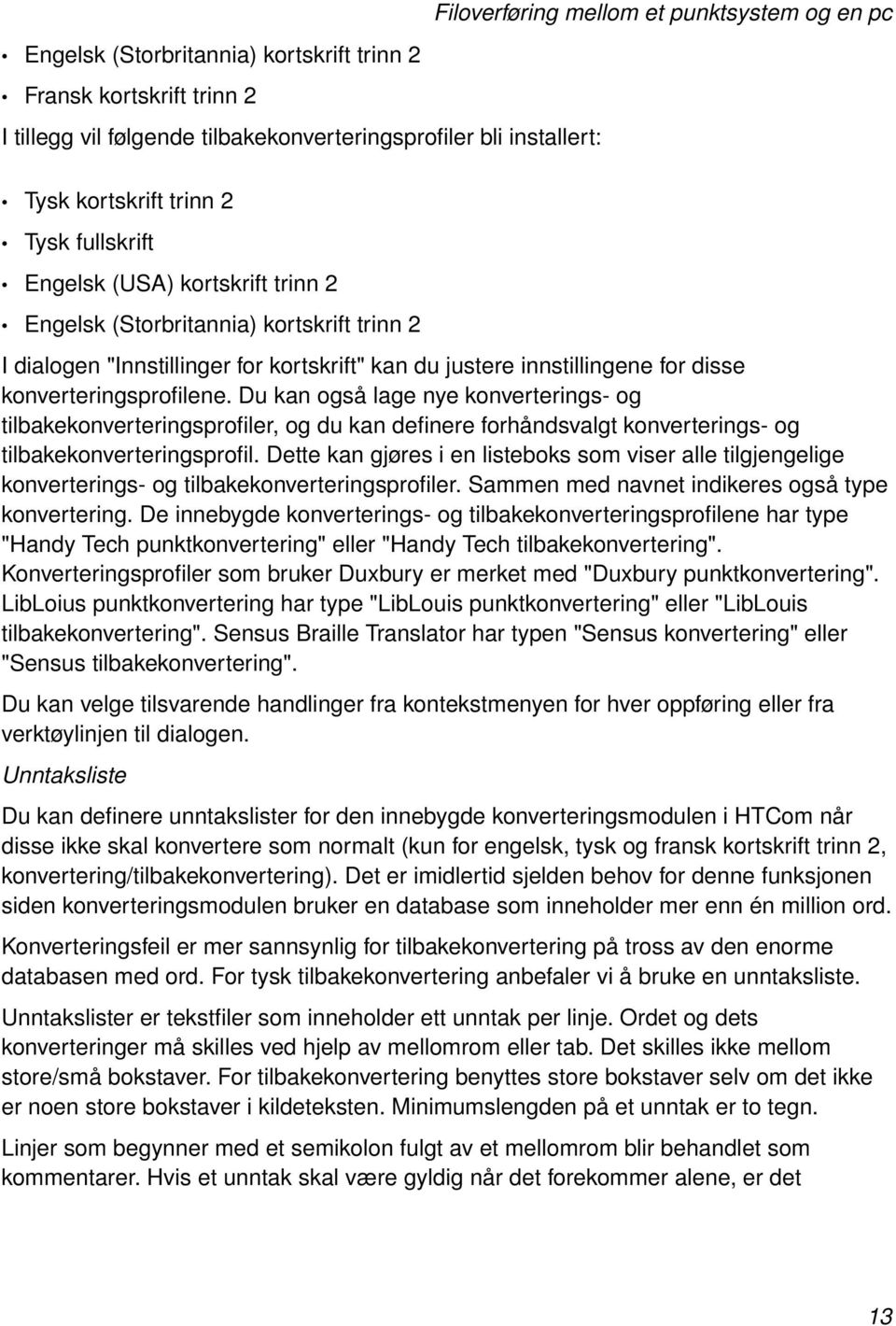 Du kan også lage nye konverterings- og tilbakekonverteringsprofiler, og du kan definere forhåndsvalgt konverterings- og tilbakekonverteringsprofil.