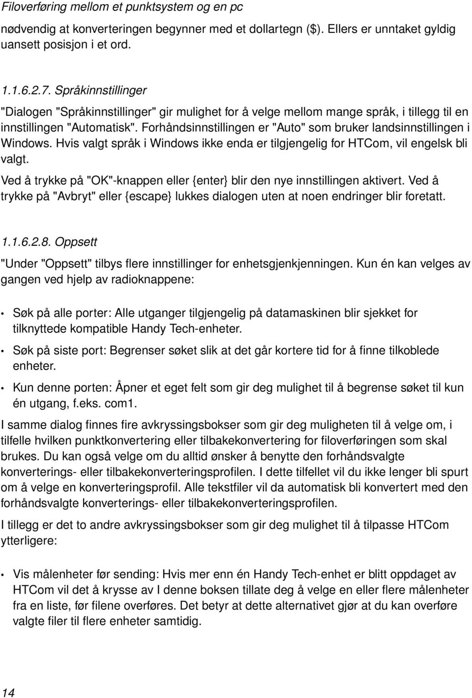 Forhåndsinnstillingen er "Auto" som bruker landsinnstillingen i Windows. Hvis valgt språk i Windows ikke enda er tilgjengelig for HTCom, vil engelsk bli valgt.